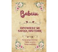 Babciu opowiedz mi swoją historię: Cenna książka do zapisywania wspomnień