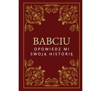 Babciu, opowiedz mi swoją historię: Dziennik wspomnień z pytaniami do uzupełnienia | Prezent na Dzień Babci, urodziny i inne okazje | Pamiątka rodzinna na lata