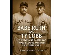 Babe Ruth and Ty Cobb: The Lives and Careers of Major League Baseball’s First Superstars