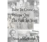 Babe To Crone, Volume One - The First Six Years