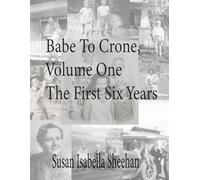 Babe To Crone, Volume One - The First Six Years