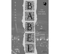 BABEL. UNA STORIA ARCANA - KUANG R. F. - MONDADORI