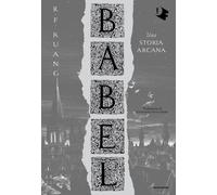 Babel. Una storia arcana - Kuang R. F.