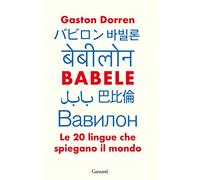 Babele. Le 20 lingue che spiegano il mondo
