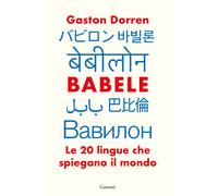 Babele. Le 20 lingue che spiegano il mondo - Dorren Gaston