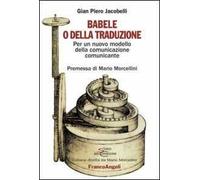 Babele o della traduzione. Per un nuovo modello della comunicazione comunicante