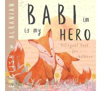 Babi im ALBANIAN English Bilingual Book for Children: Learn Albanian for Kids, Learning Albanian Easy Reading Basic Vocabulary for Beginners, Libra Shqip për fëmijë