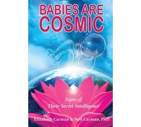 Babies Are Cosmic: Signs of Their Secret Intelligence - Carman Neil