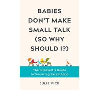 Babies Don't Make Small Talk So Why Should I?: The Introvert's Guide to Surviving Parenthood