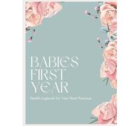 Babies First Year; A Health Log for Your Most Precious