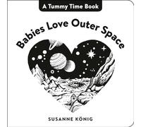 Babies Love Outer Space (A Tummy Time Book): High Contrast Black-and-White Art Throughout