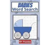 Babies Word Search Puzzle Book: Charming Baby-Themed Word Search Puzzles for Brain Boosting and Mindful Relaxation | 6 x 9 inches | 110 Pages | 50 Plus Puzzles | Gift for teens and adults