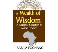Babila Fochang A Wealth of Wisdom. A Reference Collection of African (Tascabile)