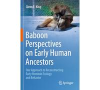 Baboon Perspectives on Early Human Ancestors: One Approach to Reconstructing Early Hominin Ecology and Behavior