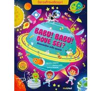 Babu Babu dove sei? Nascondino nello spazio. Cercatrovascopri. Ediz. a colori