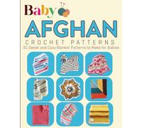 Baby Afghan Crochet Patterns: 35 Sweet and Cozy Blanket Patterns to Make for Babies