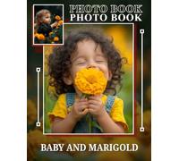 Baby and Marigold Photo Book: Charming Collection Of 40 Adorable Baby Images And Vibrant Marigold Flowers