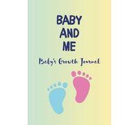 Baby and Me, Baby’s Growth Journal: Baby Milestone & Memory Keepsake Book with Adorable Images - Record Firsts, Track Growth, and Preserve Special Moments for Newborn Boys & Girls