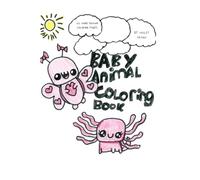 Baby Animal Coloring Book: 22 Adorable Baby Animals - Hand-Drawn by 9-Year-Old Hailey!