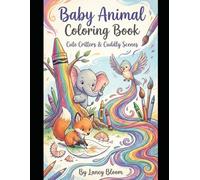 Baby Animal Nursery Coloring Book: Cute Critters & Cuddly Scenes