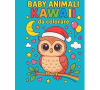 BABY ANIMALI KAWAII DA COLORARE: Colora, gioca e impara con simpatici animali per bambini dai 5 ai 12 anni
