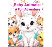 Baby Animals: A Colorful Adventure with Fun Facts