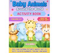Baby Animals Activity Book for Kids 3-8: 100+ Fun Coloring Pictures, Mazes, Dot-to-Dots, Color by Numbers, Tracing, and More for Boyrs and Girls - give the cutest Gift!