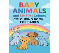 Baby Animals and My First Colours: Colouring Book for Babies