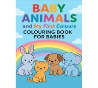 Baby Animals and My First Colours: Colouring Book for Babies