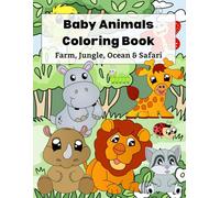 Baby Animals Coloring Book: Cute Farm, Jungle, Ocean & Safari Animals, Easy Bold Coloring Pages for Toddlers and Beginners, Kids Ages 3-8