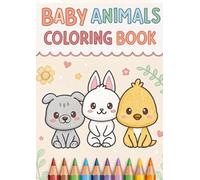 Baby Animals Coloring Book for Kids: 25 Cute and Easy Coloring Pages of Baby Lions, Puppies, Kittens, Bunnies, Elephants & More: Adorable Baby Animal ... Ages 3-8 | Simple, Fun & Kid-Friendly Designs