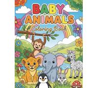 Baby Animals Coloring Book for Kids (Ages 3-8): 180 Cute Pages of Puppies, Kittens, Bunnies & More!: Adorable and Easy Coloring Pages Featuring Baby ... Animals, Baby Pets & Baby Woodland Creatures