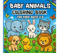 Baby Animals Coloring Book for Kids Ages 3-8: A Fun and Easy Coloring Adventure with Cute Baby Animals for Toddlers, Preschoolers, and Young Kids