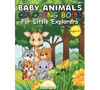 Baby Animals Coloring Book For Little Explorers Ages 3+: Get Fun with Adorable Young Creatures from Forest, Jungle and Farm