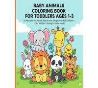 Baby Animals Coloring Book for Toddlers Ages 1-3: 50 Adorable and Simple Baby Animal Designs with Bold Outlines - Easy and Fun Coloring for Little Hands
