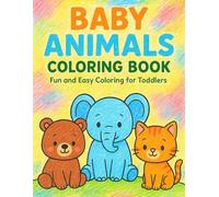Baby Animals Coloring Book: Fun and Easy Coloring for Toddlers/Ages 2-4 / 45+ Simple, Fun and Easy Designs / Baby bears, elephants, kittens, puppies, bunnies and more!
