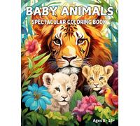 Baby Animals Coloring Book: Spectacular, Incredibly cute and Relaxing Animal Illustrations for Kids, Teenagers and Adults for Stress Relief and Relaxation