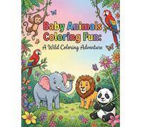 Baby Animals Coloring Fun: A Wild Coloring Adventure: Fun & Easy Coloring Pages of Cute Animals for Kids Ages 3-6