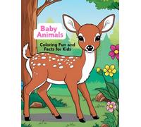 Baby Animals: Coloring Fun and Facts for Kids: A coloring and fun fact book for kids of all ages.