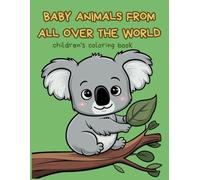 Baby animals from all over the world: children's coloring book