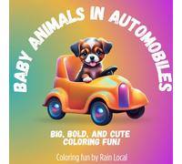 Baby Animals in Automobiles Coloring Book: A Delightfully Relaxing Ride for Adults & Kids of All Ages