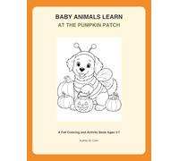 Baby Animals Learn at the Pumpkin Patch: A Fall Coloring and Activity Book with Numbers, Shapes, Tracing, and Early Learning Fun for Ages 3-7
