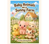 Baby Animals On A Sunny Farm: A Cozy Coloring Book