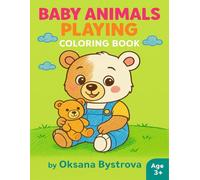 Baby Animals Playing Coloring Book: Cute Baby Animal Activities, Fun Play Scenes, Easy Large Coloring Pages| Simple and Adorable Baby Animal ... Thick Lines, Perfect for Little Hands Ages 3+