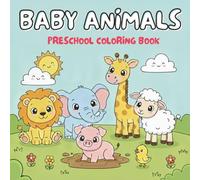 Baby Animals Preschool Coloring Book: 50 Adorable Designs for Early Learning: A Fun Activity Book for Vocabulary Building and Fine Motor Skills Development