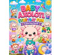 Baby Axolotl Everyday Fun: Coloring Book
