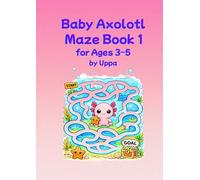 Baby Axolotl Mazes for Ages 3-5: Fun and Simple Mazes for Preschoolers