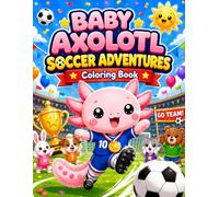 Baby Axolotl Soccer Adventures: Coloring Book