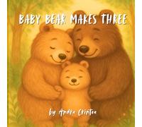 Baby Bear Makes Three: A Short Snuggly Rhyming Story About a Family That Grew -- Includes 13 colouring pages!