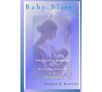 Baby Bliss: The Essential Playbook for Nurturing New Life: 0-6 Months